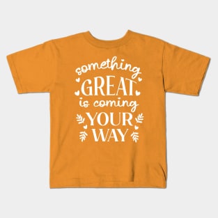 Something Great Is Coming Your Way Kids T-Shirt